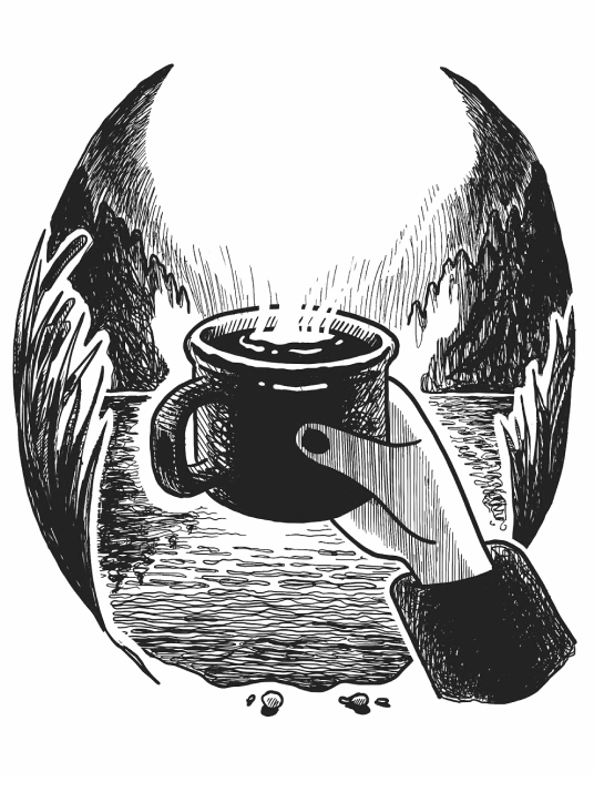 Black and white illustration, a hand holds up a tin cup of steaming coffee in cheers to a wilderness scene in the background, framed by trees and a shoreline with pebbles